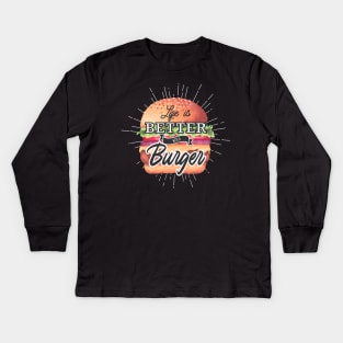 Life Is Better With A Burger Kids Long Sleeve T-Shirt